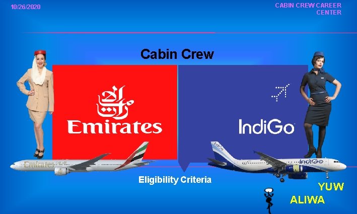 CABIN CREW CAREER CENTER 10/26/2020 Cabin Crew Eligibility Criteria YUW ALIWA 