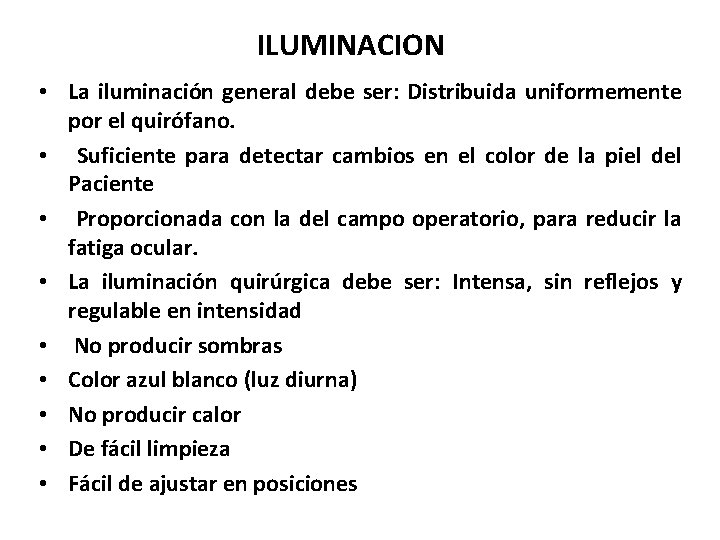 ILUMINACION • La iluminación general debe ser: Distribuida uniformemente por el quirófano. • Suficiente