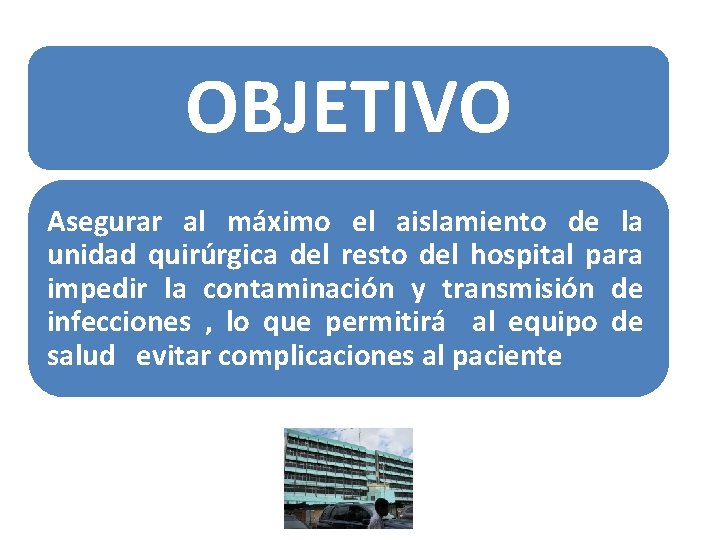 OBJETIVO Asegurar al máximo el aislamiento de la unidad quirúrgica del resto del hospital