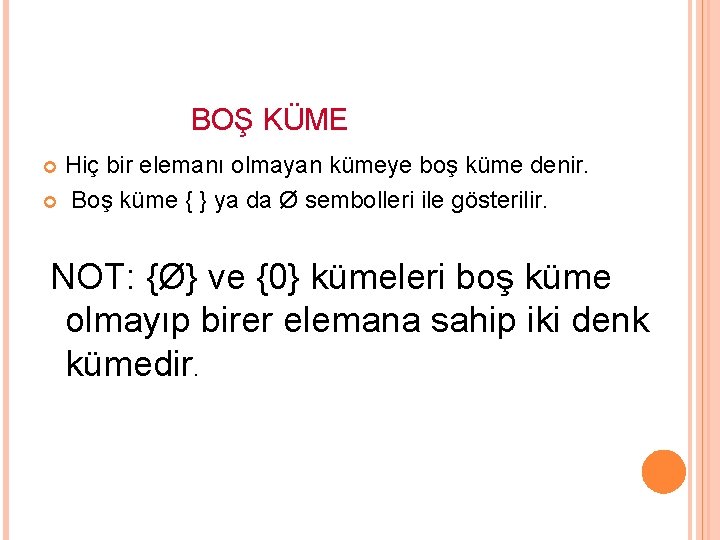  BOŞ KÜME Hiç bir elemanı olmayan kümeye boş küme denir. Boş küme {