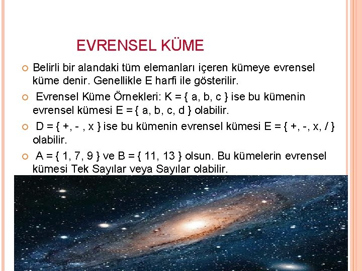  EVRENSEL KÜME Belirli bir alandaki tüm elemanları içeren kümeye evrensel küme denir. Genellikle