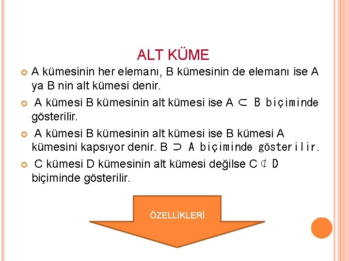 ALT KÜME A kümesinin her elemanı, B kümesinin de elemanı ise A ya B