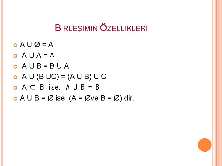 BIRLEŞIMIN ÖZELLIKLERI A U Ø = A A U A = A A U