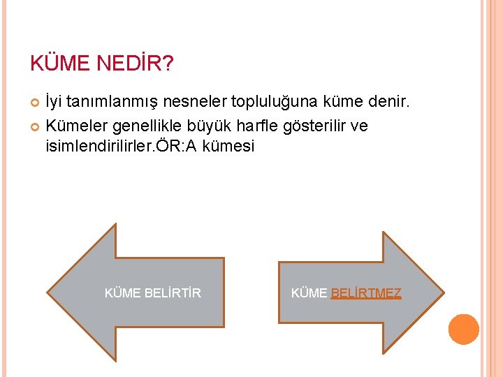 KÜME NEDİR? İyi tanımlanmış nesneler topluluğuna küme denir. Kümeler genellikle büyük harfle gösterilir ve