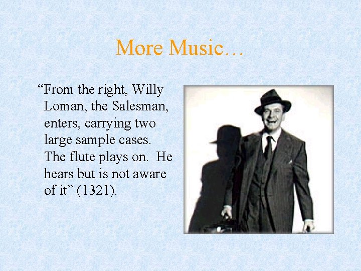 More Music… “From the right, Willy Loman, the Salesman, enters, carrying two large sample More Music… “From the right, Willy Loman, the Salesman, enters, carrying two large sample