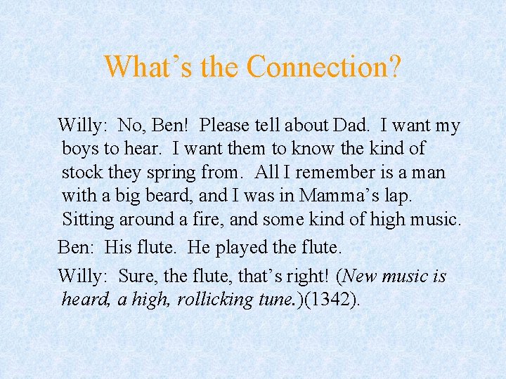 What’s the Connection? Willy: No, Ben! Please tell about Dad. I want my boys What’s the Connection? Willy: No, Ben! Please tell about Dad. I want my boys