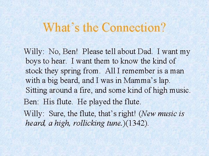 What’s the Connection? Willy: No, Ben! Please tell about Dad. I want my boys