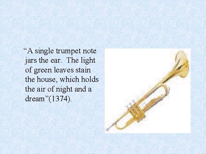 “A single trumpet note jars the ear. The light of green leaves stain the