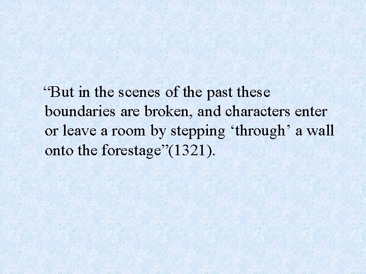 “But in the scenes of the past these boundaries are broken, and characters enter “But in the scenes of the past these boundaries are broken, and characters enter