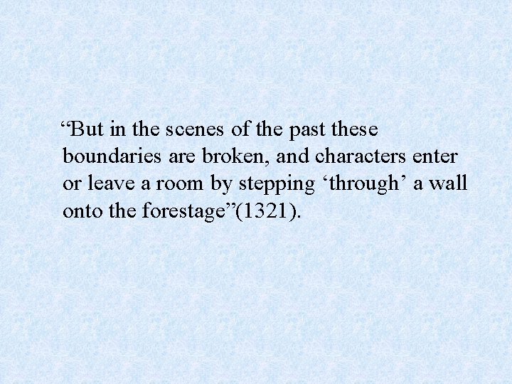 “But in the scenes of the past these boundaries are broken, and characters enter