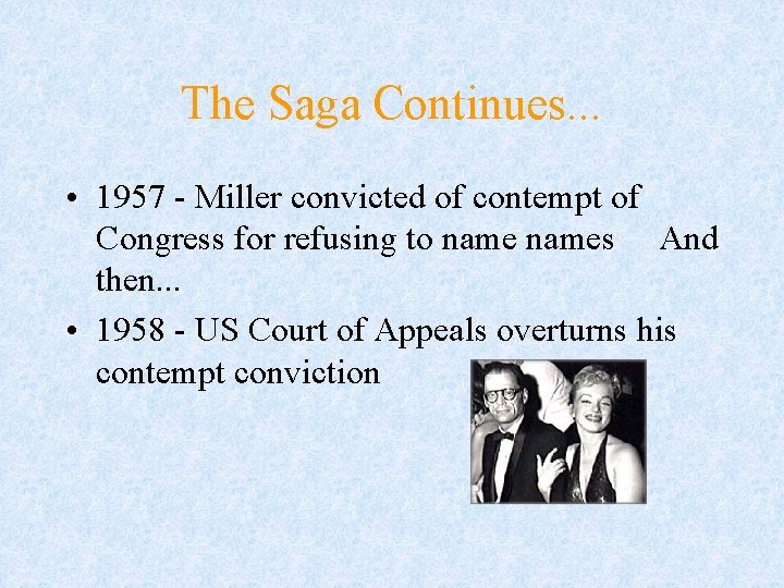 The Saga Continues. . . • 1957 - Miller convicted of contempt of Congress