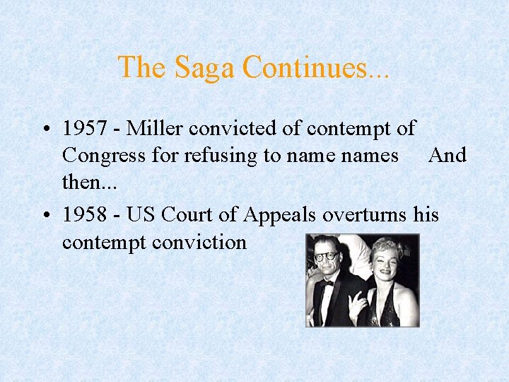 The Saga Continues. . . • 1957 - Miller convicted of contempt of Congress The Saga Continues. . . • 1957 - Miller convicted of contempt of Congress