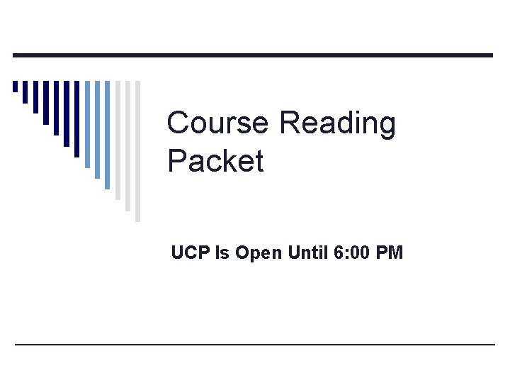 Course Reading Packet UCP Is Open Until 6: 00 PM 