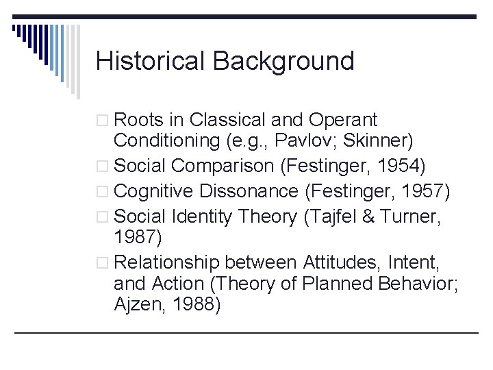 Historical Background o Roots in Classical and Operant Conditioning (e. g. , Pavlov; Skinner)