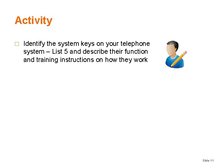 Activity � Identify the system keys on your telephone system – List 5 and