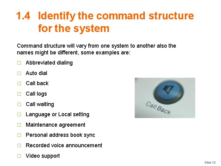 1. 4 Identify the command structure for the system Command structure will vary from