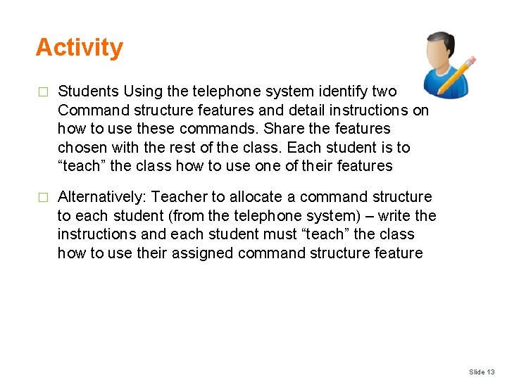 Activity � Students Using the telephone system identify two Command structure features and detail