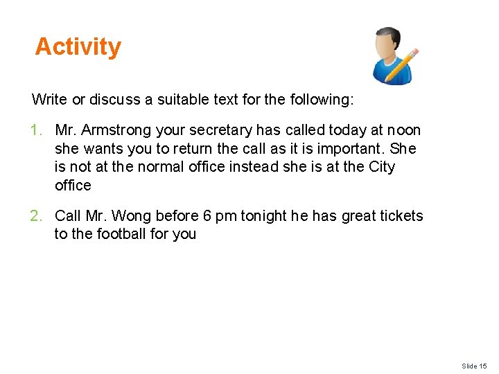Activity Write or discuss a suitable text for the following: 1. Mr. Armstrong your