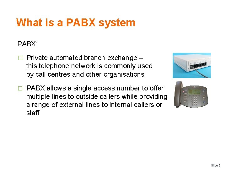 What is a PABX system PABX: � Private automated branch exchange – this telephone