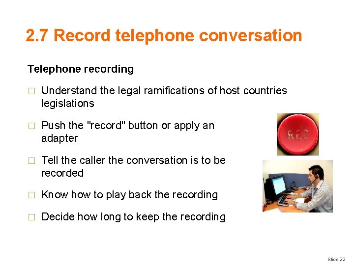 2. 7 Record telephone conversation Telephone recording � Understand the legal ramifications of host