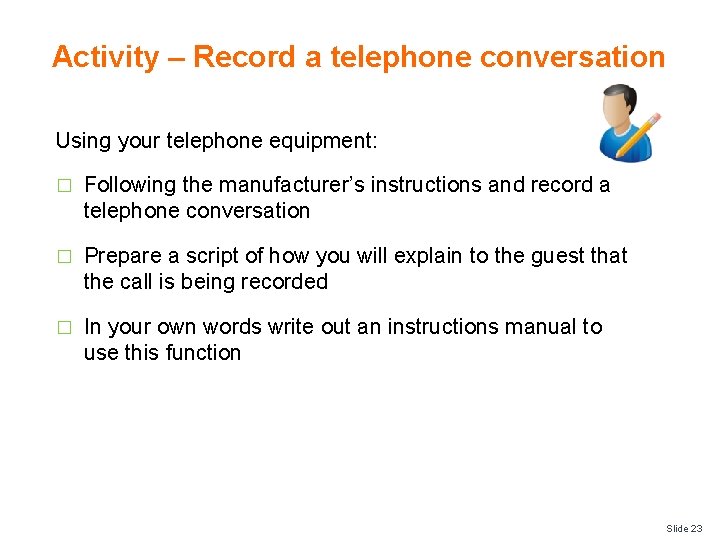 Activity – Record a telephone conversation Using your telephone equipment: � Following the manufacturer’s