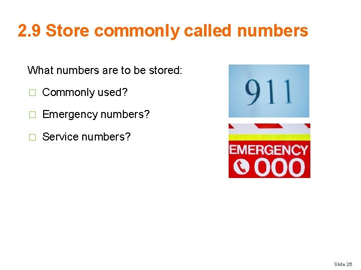 2. 9 Store commonly called numbers What numbers are to be stored: � Commonly