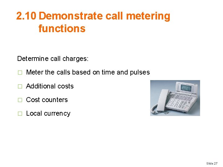 2. 10 Demonstrate call metering functions Determine call charges: � Meter the calls based