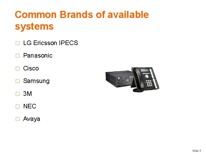 Common Brands of available systems � LG Ericsson IPECS � Panasonic � Cisco �