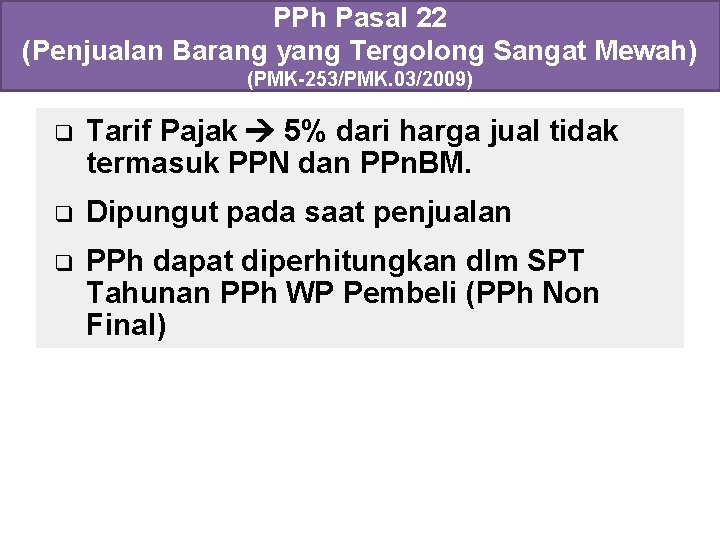 PPh Pasal 22 (Penjualan Barang yang Tergolong Sangat Mewah) (PMK-253/PMK. 03/2009) q Tarif Pajak