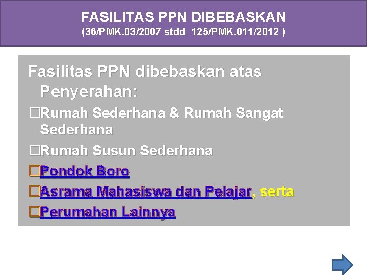 FASILITAS PPN DIBEBASKAN (36/PMK. 03/2007 stdd 125/PMK. 011/2012 ) Fasilitas PPN dibebaskan atas Penyerahan: