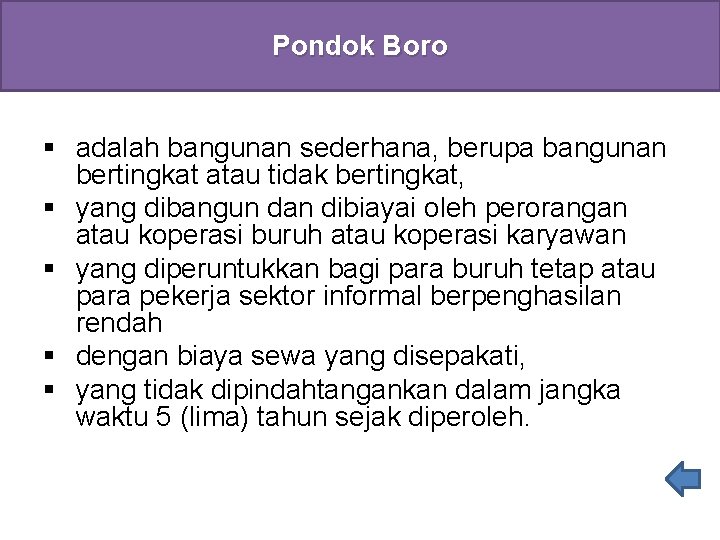 Pondok Boro adalah bangunan sederhana, berupa bangunan bertingkat atau tidak bertingkat, yang dibangun dan