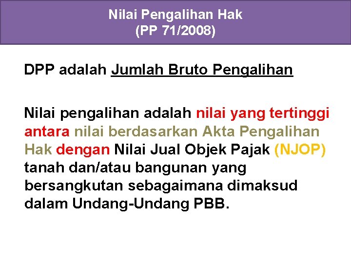 Nilai Pengalihan Hak (PP 71/2008) DPP adalah Jumlah Bruto Pengalihan Nilai pengalihan adalah nilai