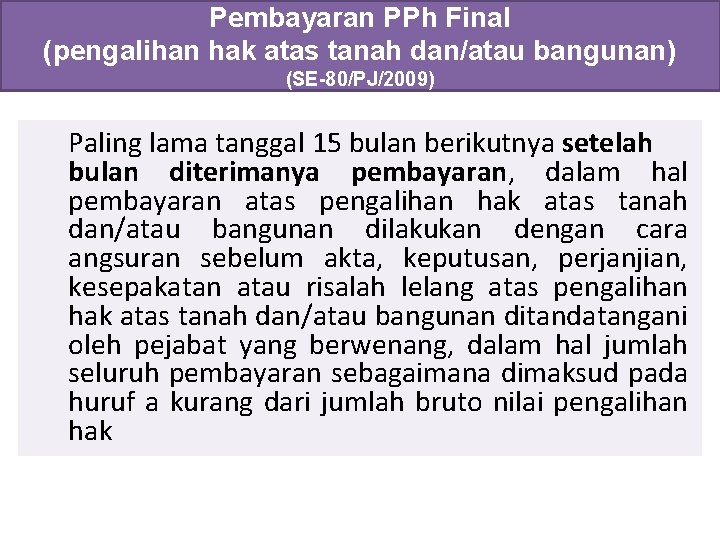 Pembayaran PPh Final (pengalihan hak atas tanah dan/atau bangunan) (SE-80/PJ/2009) Paling lama tanggal 15