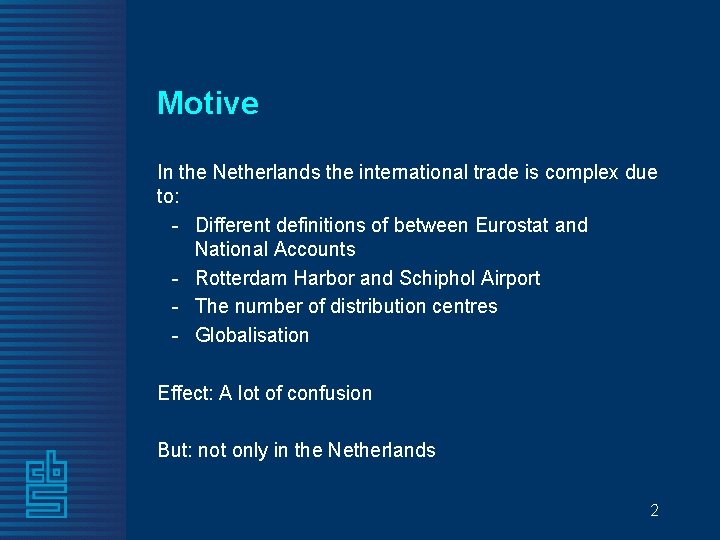 Motive In the Netherlands the international trade is complex due to: - Different definitions