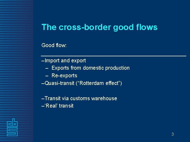 The cross-border good flows Good flow: –Import and export – Exports from domestic production