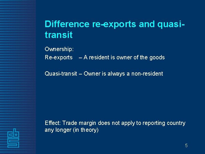 Difference re-exports and quasitransit Ownership: Re-exports – A resident is owner of the goods