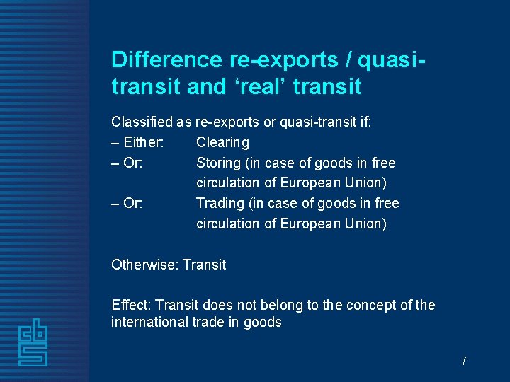 Difference re-exports / quasitransit and ‘real’ transit Classified as re-exports or quasi-transit if: –