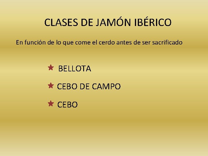 CLASES DE JAMÓN IBÉRICO En función de lo que come el cerdo antes de