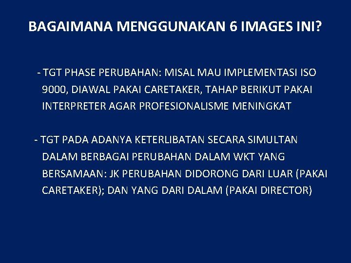 BAGAIMANA MENGGUNAKAN 6 IMAGES INI? - TGT PHASE PERUBAHAN: MISAL MAU IMPLEMENTASI ISO 9000,