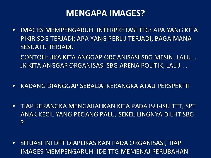 MENGAPA IMAGES? • IMAGES MEMPENGARUHI INTERPRETASI TTG: APA YANG KITA PIKIR SDG TERJADI; APA