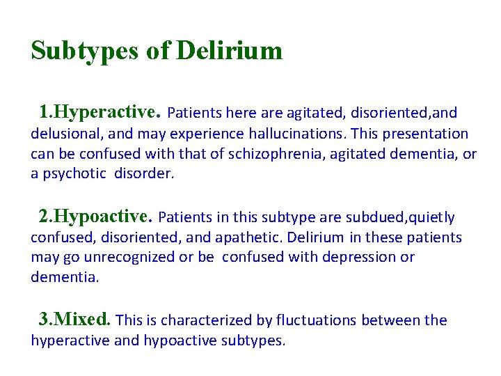 Subtypes of Delirium 1. Hyperactive. Patients here agitated, disoriented, and delusional, and may experience