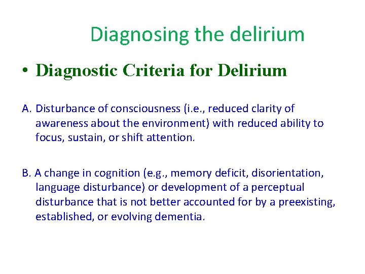  Diagnosing the delirium • Diagnostic Criteria for Delirium A. Disturbance of consciousness (i.