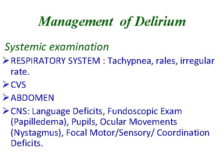 Management of Delirium Systemic examination Ø RESPIRATORY SYSTEM : Tachypnea, rales, irregular rate. Ø