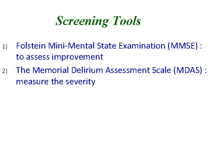 Screening Tools 1) 2) Folstein Mini-Mental State Examination (MMSE) : to assess improvement The