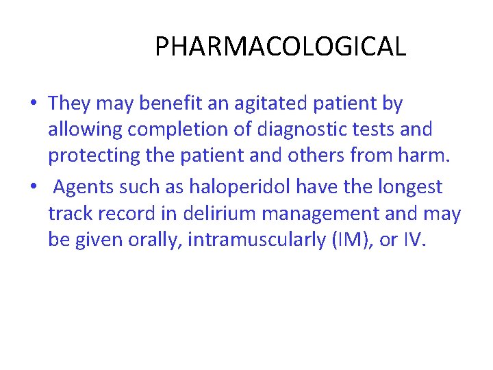  PHARMACOLOGICAL • They may benefit an agitated patient by allowing completion of diagnostic