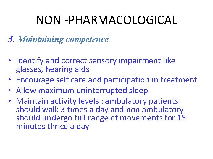 NON -PHARMACOLOGICAL 3. Maintaining competence • Identify and correct sensory impairment like glasses, hearing
