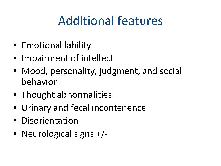 Additional features • Emotional lability • Impairment of intellect • Mood, personality, judgment, and