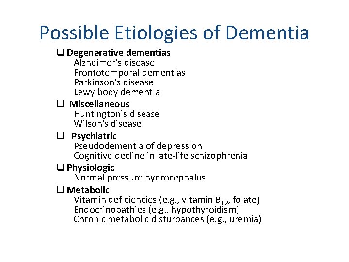 Possible Etiologies of Dementia q Degenerative dementias Alzheimer's disease Frontotemporal dementias Parkinson's disease Lewy