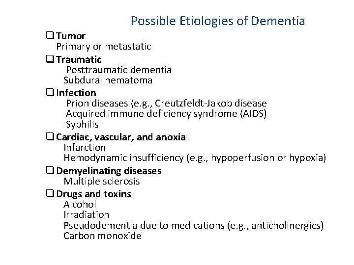 Possible Etiologies of Dementia q Tumor Primary or metastatic q Traumatic Posttraumatic dementia Subdural