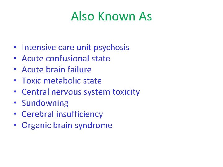 Also Known As • • Intensive care unit psychosis Acute confusional state Acute brain